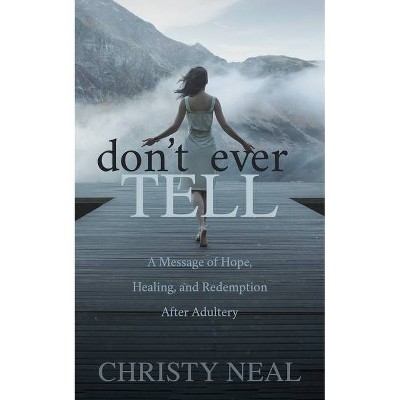 Don't Ever Tell - by  Christy Neal (Paperback)