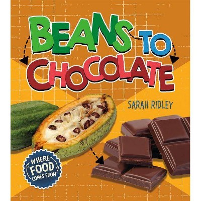 Beans to Chocolate - (Where Food Comes from) by  Sarah Ridley (Paperback)