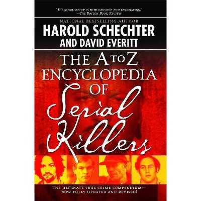 The A to Z Encyclopedia of Serial Killers - by  Harold Schechter (Paperback)