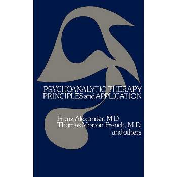 Psychoanalytic Therapy - (Bison Books in Clinical Psychology) by  Franz Alexander & Thomas Morton French (Paperback)