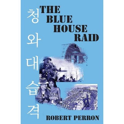 The Blue House Raid - by  Robert Perron (Paperback)