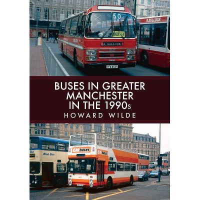 Buses in Greater Manchester in the 1990s - by  Howard Wilde (Paperback)