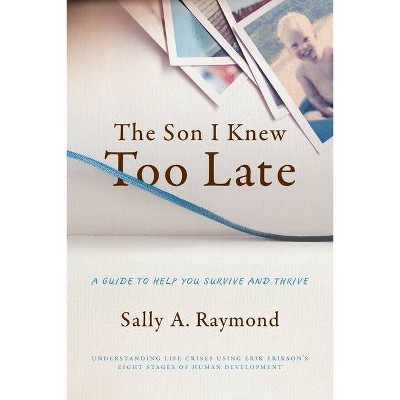 The Son I Knew Too Late - by  Lmft Sally Raymond (Paperback)