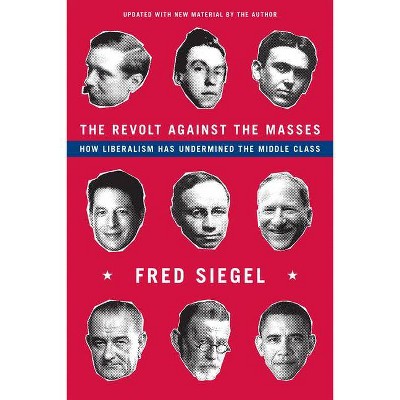 The Revolt Against the Masses - by  Fred Siegel (Paperback)