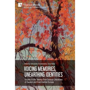 Voicing Memories, Unearthing Identities - (Literary Studies) by  Aleksandra Konarzewska & Anna Nakai (Paperback) - 1 of 1