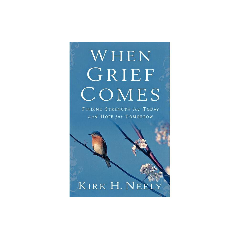 When Grief Comes - by Kirk Neely (Paperback)