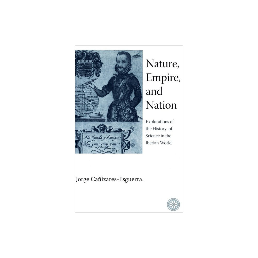 Nature, Empire, and Nation - by Jorge Caizares-Esguerra (Paperback)