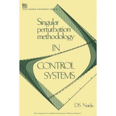 Singular Perturbation Methodology in Control Systems - (Control, Robotics and Sensors) by  D S Naidu (Hardcover)
