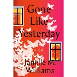 Gone Like Yesterday - by  Janelle M Williams (Hardcover)