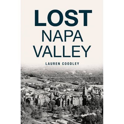 Lost Napa Valley - by  Lauren Coodley (Paperback)