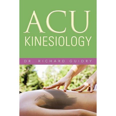 Acu Kinesiology - by  Richard Guidry (Paperback)