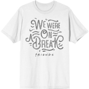 We Were on a Break Friends Quote Men's White Graphic Tee - 1 of 1