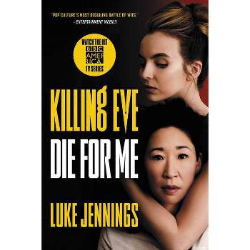 Killing Eve: Die for Me - by  Luke Jennings (Paperback)