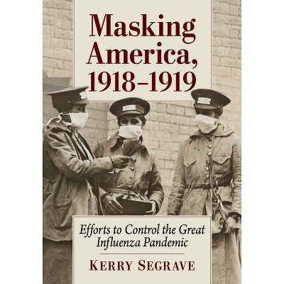 Masking America, 1918-1919 - by  Kerry Segrave (Paperback)