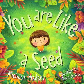 You Are Like a Seed - by  Michaun Madsen (Hardcover)