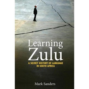 Learning Zulu - (Translation/Transnation) by  Mark Sanders (Paperback) - 1 of 1
