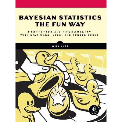 Bayesian Statistics the Fun Way - by  Will Kurt (Paperback)