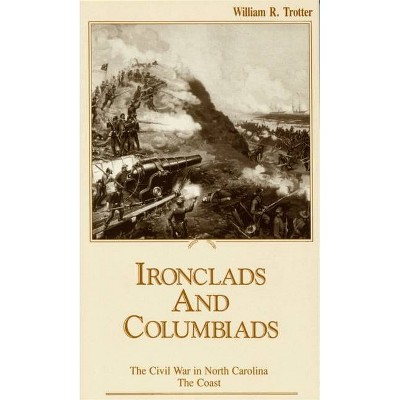 Ironclads and Columbiads - (Civil War in North Carolina) by  William R Trotter (Paperback)