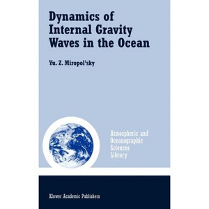 Dynamics of Internal Gravity Waves in the Ocean - (Atmospheric and Oceanographic Sciences Library) by  Yu Z Miropol'sky (Hardcover) - 1 of 1