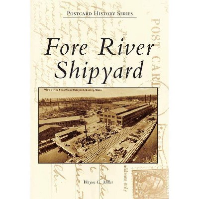 Fore River Shipyard - (Postcard History) by  Wayne G Miller (Paperback)