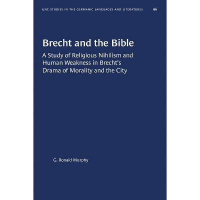 Brecht and the Bible - (University of North Carolina Studies in Germanic Languages a) by  G Ronald Murphy (Paperback)