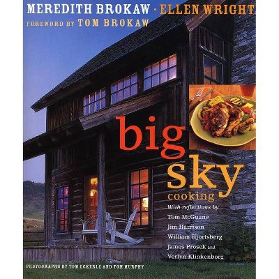 Big Sky Cooking - by  Meredith Auld Brokaw & Ellen Wright (Hardcover)