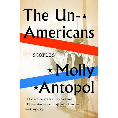 The Unamericans - by  Molly Antopol (Paperback)