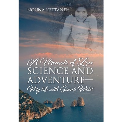 A Memoir of Love Science and Adventure- My life with Svante Wold - by Nouna Kettaneh