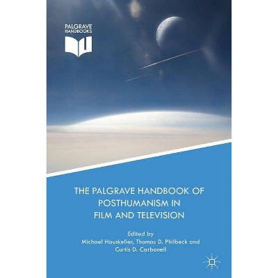 The Palgrave Handbook of Posthumanism in Film and Television - by  Michael Hauskeller & Curtis D Carbonell & Thomas D Philbeck (Paperback)