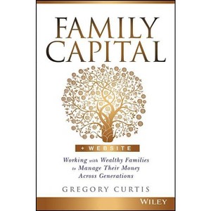 Family Capital - by  Gregory Curtis (Hardcover) - 1 of 1