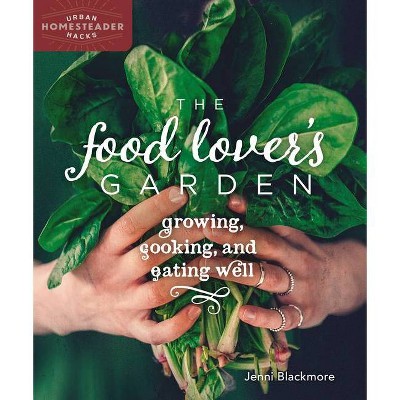 The Food Lover's Garden - (Homegrown City Life) by  Jenni Blackmore (Paperback)