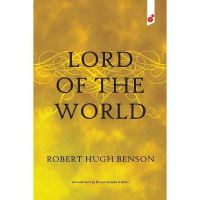 Lord of the World - by  Robert Hugh Benson (Paperback)