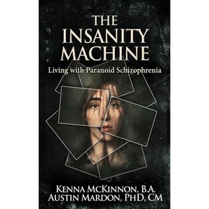 The Insanity Machine - Life with Paranoid Schizophrenia - Large Print by  Kenna McKinnon (Hardcover) - 1 of 1