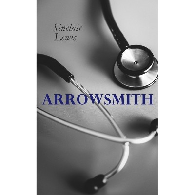 The Arrowsmith - by  Sinclair Lewis (Paperback)