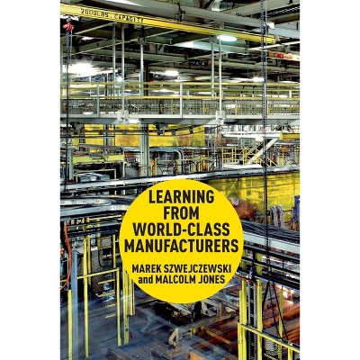 Learning from World-Class Manufacturers - by M Szwejczewski & Malcolm Jones