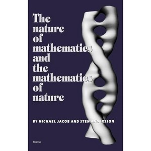 The Nature of Mathematics and the Mathematics of Nature - by  S Andersson & M Jacob (Hardcover) - 1 of 1