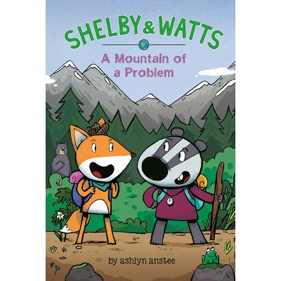 A Mountain of a Problem - (Shelby & Watts) by  Ashlyn Anstee (Hardcover)