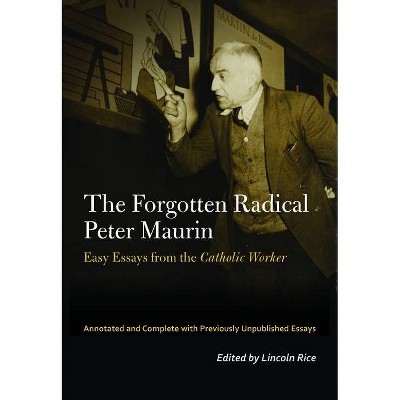 The Forgotten Radical Peter Maurin - (Catholic Practice in North America) Annotated (Paperback)