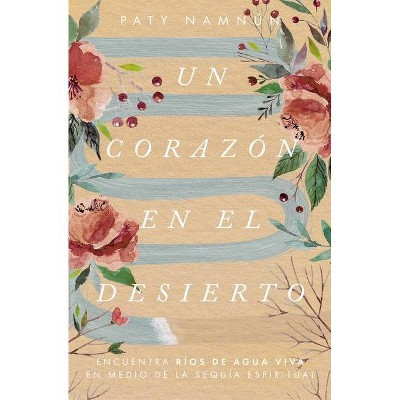 Un Corazón En El Desierto - by  Patricia Namnún (Paperback)