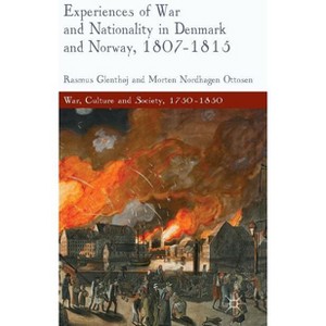 Experiences of War and Nationality in Denmark and Norway, 1807-1815 - (War, Culture and Society, 1750-1850) by  R Glenthøj & M Nordhagen Ottosen - 1 of 1