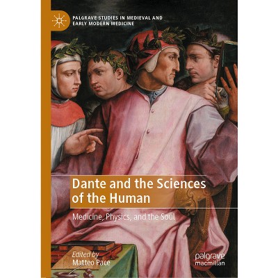 Dante and the Sciences of the Human - (Palgrave Studies in Medieval and Early Modern Medicine) by  Matteo Pace (Hardcover)