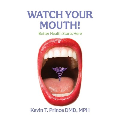 Watch Your Mouth! - by  Kevin T Prince (Paperback)
