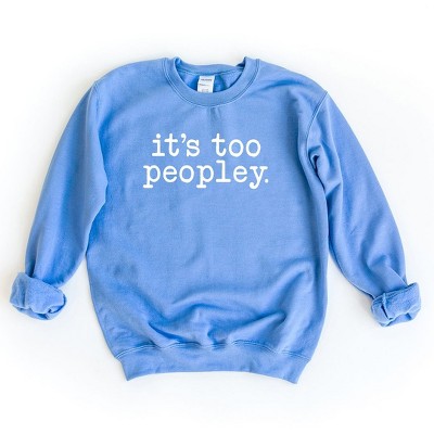 Simply Sage Market Women's Graphic Sweatshirt It's Too Peopley