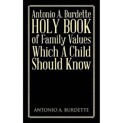 Antonio A. Burdette Holy Book of Family Values Which a Child Should Know - by  Antonio a Burdette (Paperback)