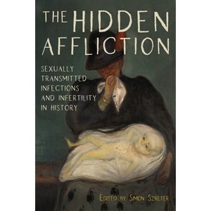 The Hidden Affliction - (Rochester Studies in Medical History) by  Simon Szreter (Hardcover) - 1 of 1