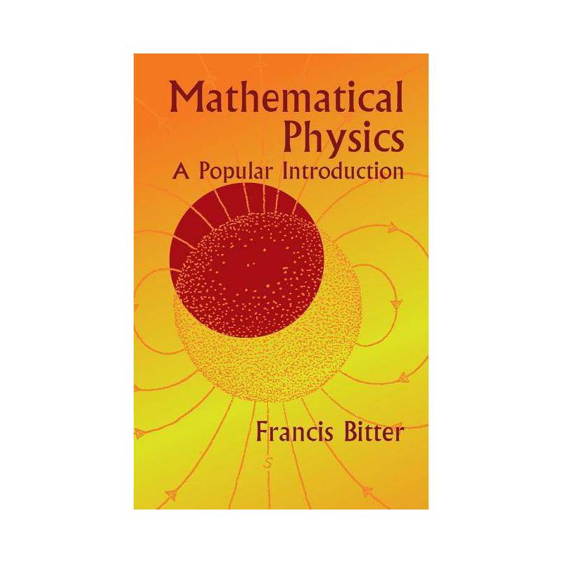 Mathematical Physics - (Dover Books on Mathematics) by  Francis Bitter (Paperback), 1 of 2