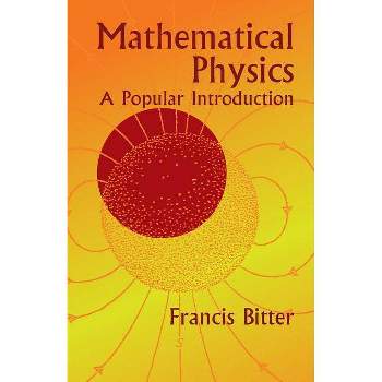 Mathematical Physics - (Dover Books on Mathematics) by  Francis Bitter (Paperback)
