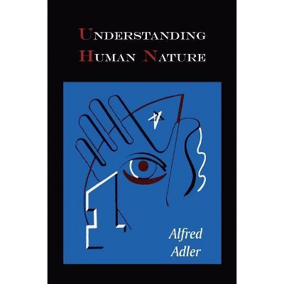 Understanding Human Nature - by  Alfred Adler (Paperback)