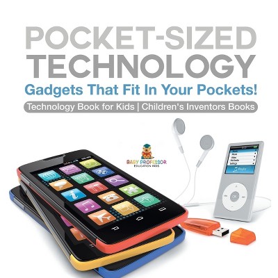 Pocket-Sized Technology - Gadgets That Fit In Your Pockets! Technology Book for Kids Children's Inventors Books - by  Baby Professor (Hardcover)