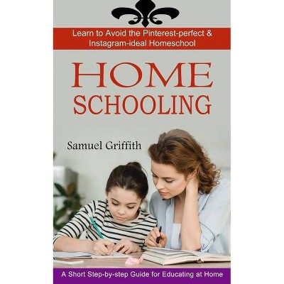 Homeschooling - by  Samuel Griffith (Paperback)